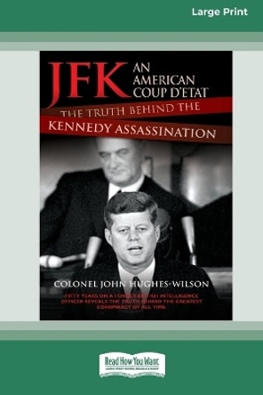 JFK - An American Coup: The Truth Behind the Kennedy Assassination (16pt Large Print Edition) by Colonel John Hughes-Wilson 9780369361653