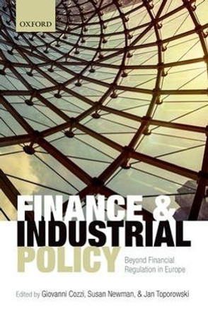 Finance and Industrial Policy: Beyond Financial Regulation in Europe by Giovanni Cozzi 9780198744504