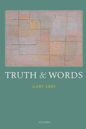 Truth and Words by Gary Ebbs 9780199692262 Truth and Words by Gary Ebbs 9780199692262