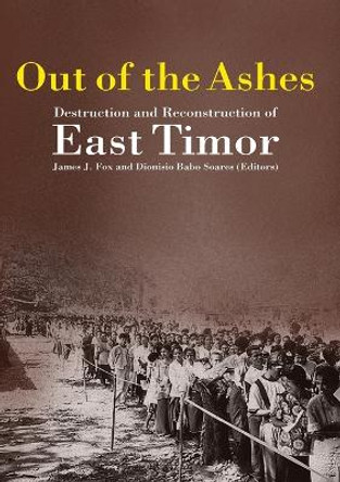 Out of the Ashes: Destruction and Reconstruction of East Timor by James J. Fox 9780975122914