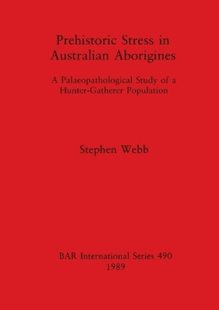 Prehistoric Stress in Australian Aborigines by Stephen Webb 9780860546276