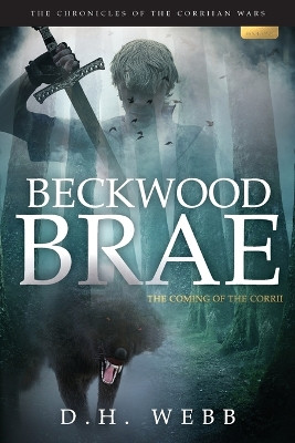 Beckwood Brae: The Coming of The Corrii D H Webb 9780645594737