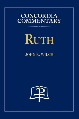 Ruth - Concordia Commentary by John Wilch 9780758675583