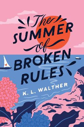 The Summer of Broken Rules by K L Walther