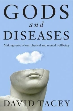 Gods and Diseases: Making Sense of Our Physical and Mental Wellbeing by David Tacey 9780732292171