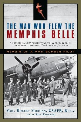 The Man Who Flew the Memphis Belle: Memoir of a WWII Bomber Pilot by Robert Morgan 9780451233523