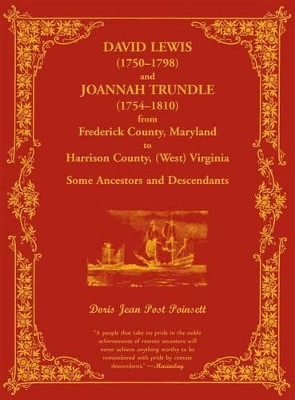 David Lewis (1750-1798) and Joannah Trundle (1754-1810) from Frederick County, Maryland to Harrison County, (West) Virginia: Some Ancestors and Descendants by Doris Poinsett 9780788422140