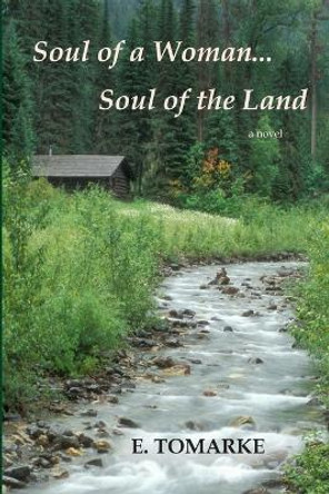 Soul of a Woman...Soul of the Land by E. Tomarke 9780557490066