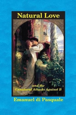 Natural Love, and the Unnatural Attacks Against It by Emanuel Di Pasquale 9780989139083