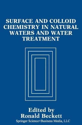 Surface and Colloid Chemistry in Natural Waters and Water Treatment by Ronald Beckett 9780306438028