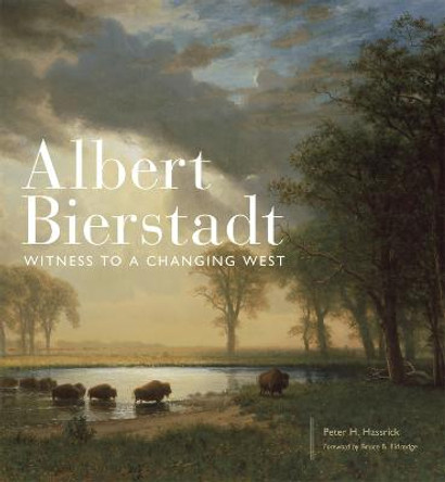 Albert Bierstadt: Witness to a Changing West by Peter H Hassrick