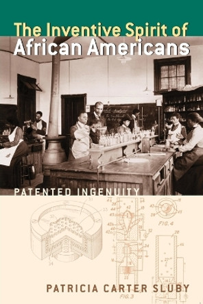 The Inventive Spirit of African Americans: Patented Ingenuity by Patricia Carter Sluby 9780313351563