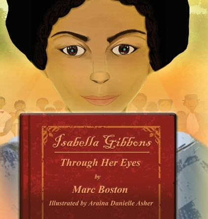 Isabella Gibbons: Through Her Eyes by Marc G Boston 9780998689913