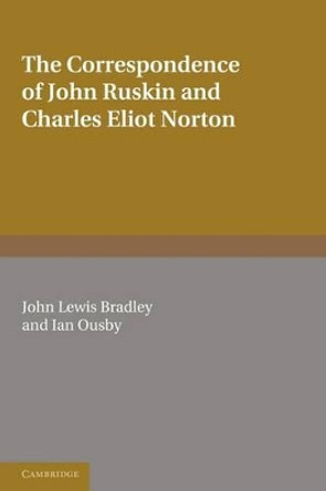 The Correspondence of John Ruskin and Charles Eliot Norton by Charles Eliot Norton 9780521187718