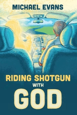 Riding Shotgun with God by Michael Evans 9780990667964