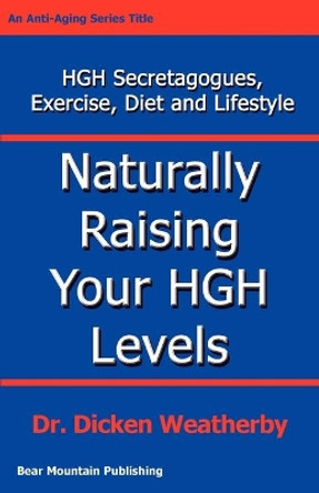 Naturally Raising Your HGH Levels by Dicken, C Weatherby 9780976136705