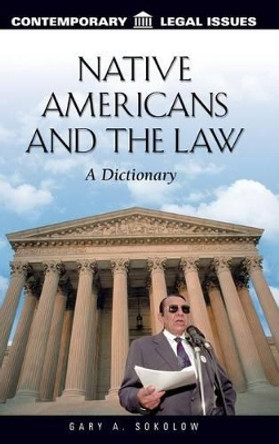 Native Americans and the Law: A Dictionary by Gary A. Sokolow 9780874368772