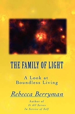 The Family of Light: A Look at Boundless Living by Rebecca Berryman 9780595450756