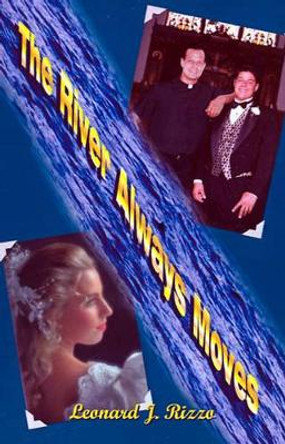 The River Always Moves by Leonard J. Rizzo 9780759647923