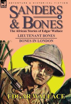 Sanders & Bones-The African Adventures: 4-Lieutenant Bones & Bones in London by Edgar Wallace 9780857064639