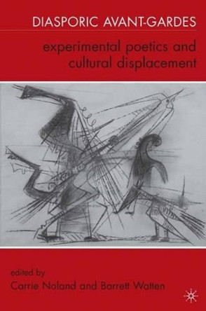 Diasporic Avant-Gardes: Experimental Poetics and Cultural Displacement by Carrie Noland 9780230616295