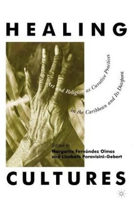 Healing Cultures: Art and Religion as Curative Practices in the Caribbean and its Diaspora by Na Na 9780312218980