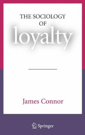 The Sociology of Loyalty by James Connor 9780387713670