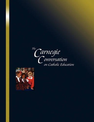 The Carnegie Conversation on Catholic Education by John Staud 9780978879334