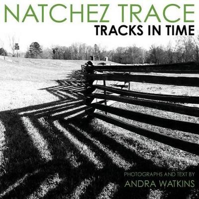 Natchez Trace: Tracks in Time by Andra Watkins 9780990859321