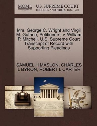 Mrs. George C. Wright and Virgil M. Guthrie, Petitioners, V. William P. Mitchell. U.S. Supreme Court Transcript of Record with Supporting Pleadings by Samuel H Maslon 9781270388975