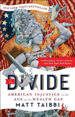 The Divide: American Injustice in the Age of the Wealth Gap by Matt Taibbi