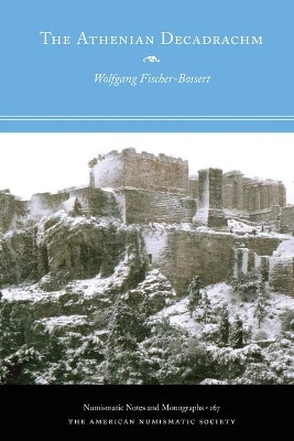 The Athenian Decadrachm by Wolfgang Fischer-Bossert 9780897223850
