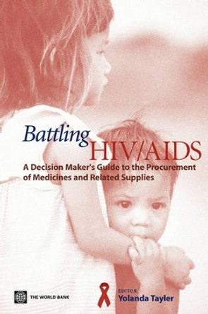 Battling HIV/AIDS: A Decision Maker's Guide to the Procurement of Medicines and Related Supplies by Yolanda Tayler 9780821358481