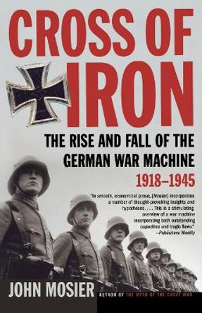 The Rise and Fall of the German War Machine, 1918-1945 by John Mosier 9780805083217