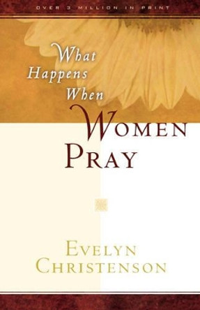 What Happens When Women Pray by Evelyn Carol Christenson 9780981746715