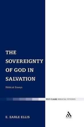 The Sovereignty of God in Salvation: Biblical Essays by E. Earle Ellis 9780567225740