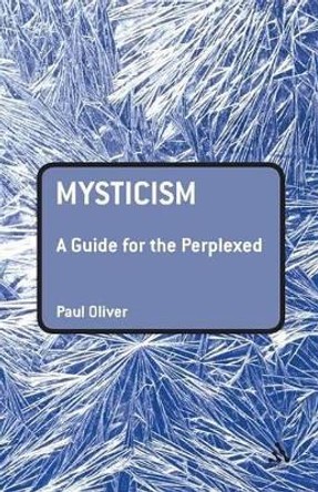 Mysticism: A Guide for the Perplexed by Paul Oliver 9780826421203