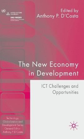 The New Economy in Development: ICT Challenges and Opportunities by Anthony P. D'Costa 9780230001466