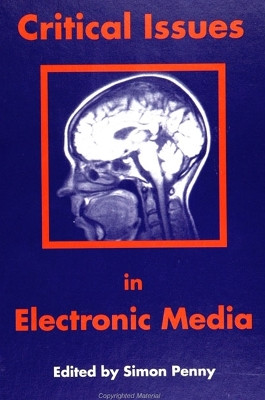 Critical Issues in Electronic Media by Simon Penny 9780791423189