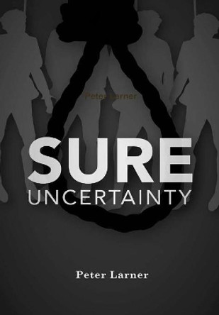 Sure Uncertainty by Peter Larner 9780244935764