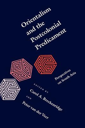 Orientalism and the Postcolonial Predicament: Perspectives on South Asia by Carol A. Breckenridge