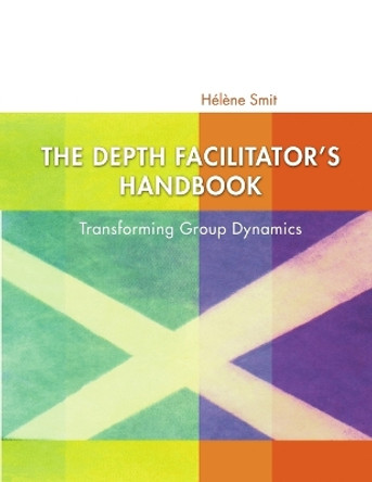 The Depth Facilitator's Handbook by Helene Smit 9780992235611