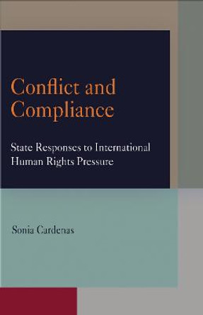 Conflict and Compliance: State Responses to International Human Rights Pressure by Sonia Cardenas