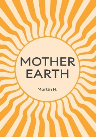 Mother Earth: Higher Mother: Simple Life Lessons from the Men's Movement for Women & Girls by Martin H 9780957485662