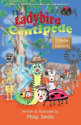 The Ladybird and the Centipede Down Under by Philip Smith 9780646837536