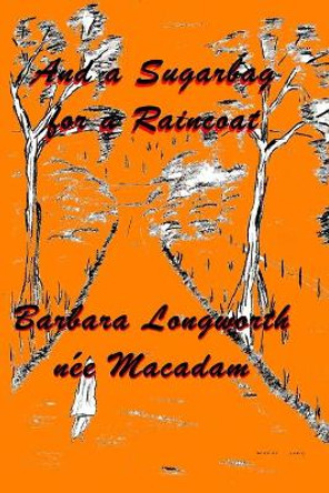 A Sugarbag for a Raincoat by Barbara Longworth 9780648547037