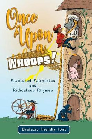 Once Upon a Whoops! Dyslexic Edition: Fractured Fairytales and Ridiculous Rhymes by Michelle Worthington 9780648566274