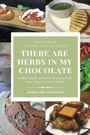 There Are Herbs In My Chocolate by Amber Royer 9780991408337