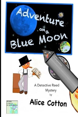 Adventures on a Blue Moon: A Detective Reed Mystery by Alice Cotton 9780998056616