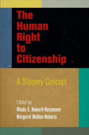 The Human Right to Citizenship: A Slippery Concept by Rhoda E. Howard-Hassmann